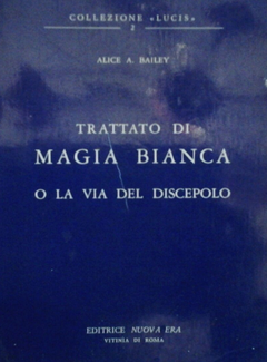 Alice A. Bailey - Trattato di magia bianca. O la via del discepolo (1951)