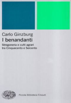 Carlo Ginzburg - I benandanti. Stregoneria e culti agrari tra Cinquecento e Seicento (2002)