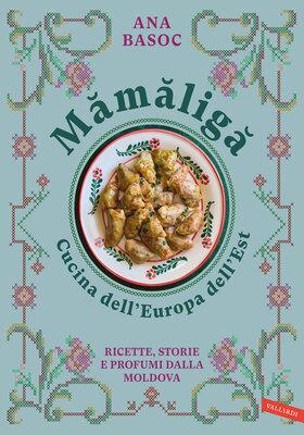 Mamaliga. Cucina dell'Europa dell'Est - Ana Basoc.jpg