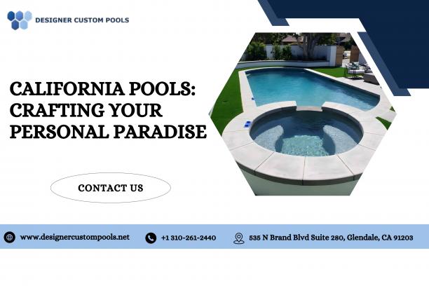 California Pools Crafting Your Personal Paradise