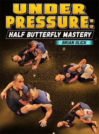 BJJ Fanatics - Under Pressure Half Butterfly Mastery By Brian Glick.jpg