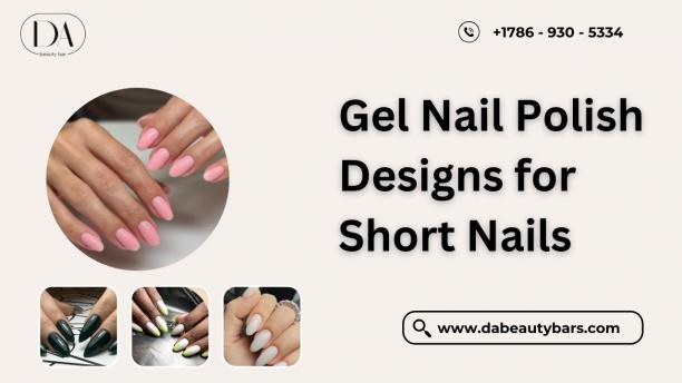 Stylish Gel Nail Polish Designs for Short Nails at DA Beauty Bar