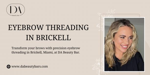 Expert Eyebrow Threading Services in Brickell, Miami