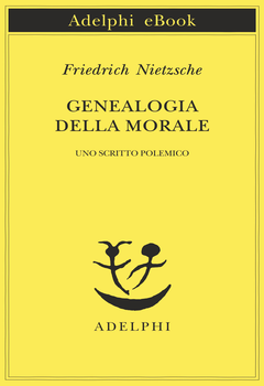Friedrich Nietzsche - Genealogia della morale. Uno scritto polemico (2017)